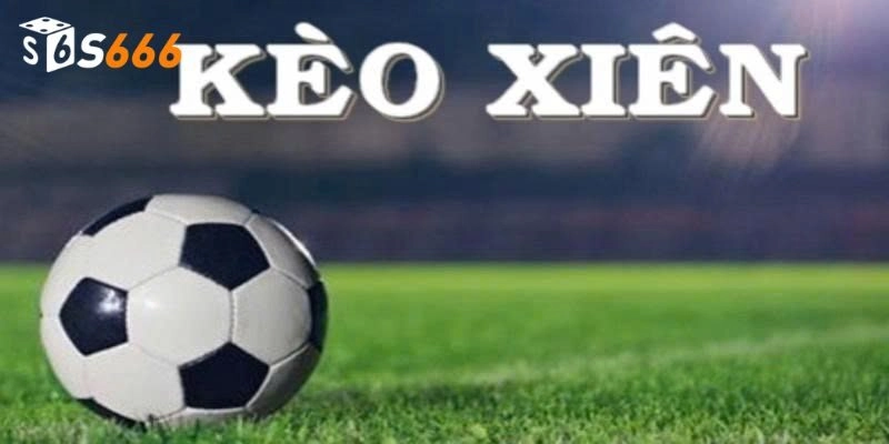 Giới thiệu kèo xiên siêu hấp dẫn tại nhà cái